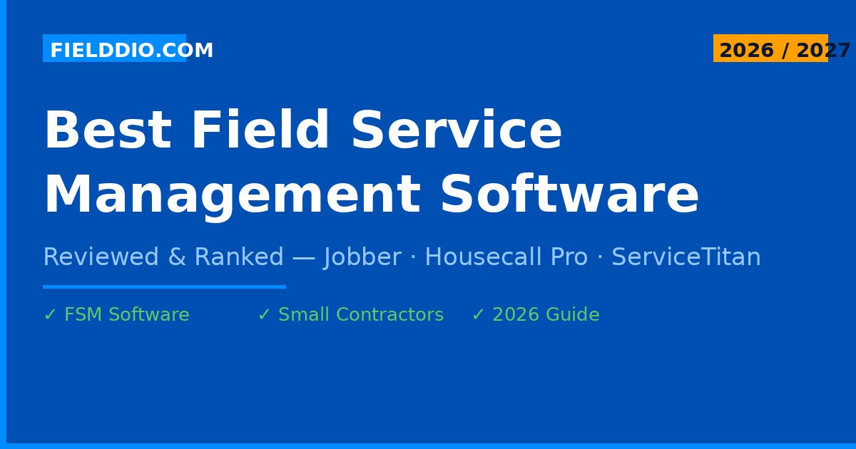 Best Field Service Management Software 2026 — Reviewed & Ranked